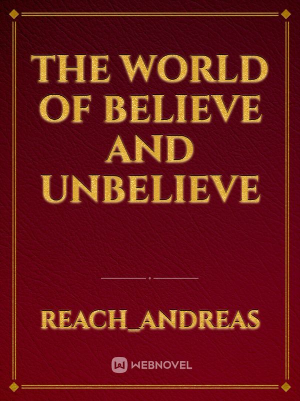 The World of believe and Unbelieve