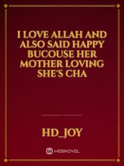 I love Allah  and also said happy  bucouse her mother loving she's cha Book