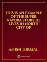 This is an example of the super nayura story he lives in North city of Book