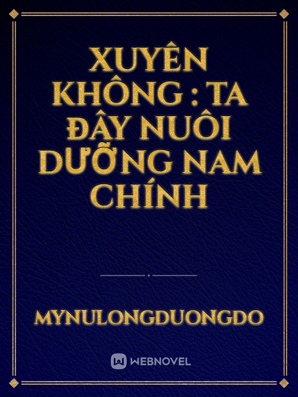 Xuyên Không : Ta Đây Nuôi Dưỡng Nam Chính