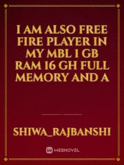 I am also free fire player in my mbl 1 GB ram 16 gh full memory  and a Book