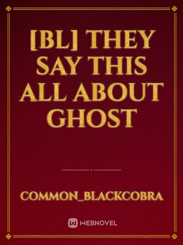 [BL] They say this all about ghost