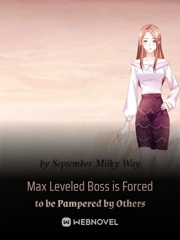 Max Leveled Boss is Forced to be Pampered by Others Book