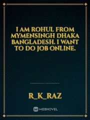 I am rohul from Mymensingh dhaka Bangladesh. I want to do job online. Book