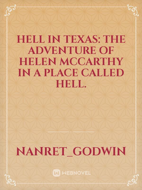 Hell in Texas: the adventure of Helen McCarthy in a place called hell.
