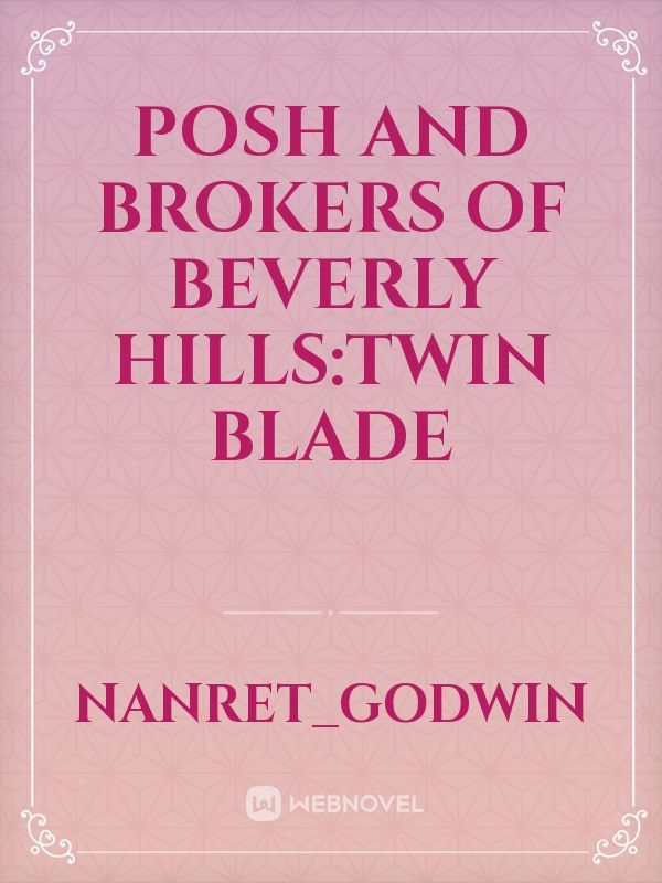 Posh and brokers of Beverly hills:twin blade