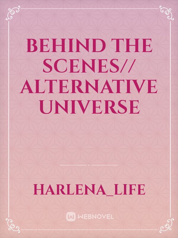 Behind The Scenes// Alternative Universe Book