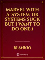 Marvel with a 'System' (IK systems suck but I want to do one.) Book