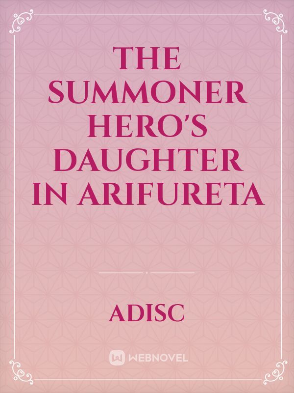 The Summoner Hero's Daughter in Arifureta