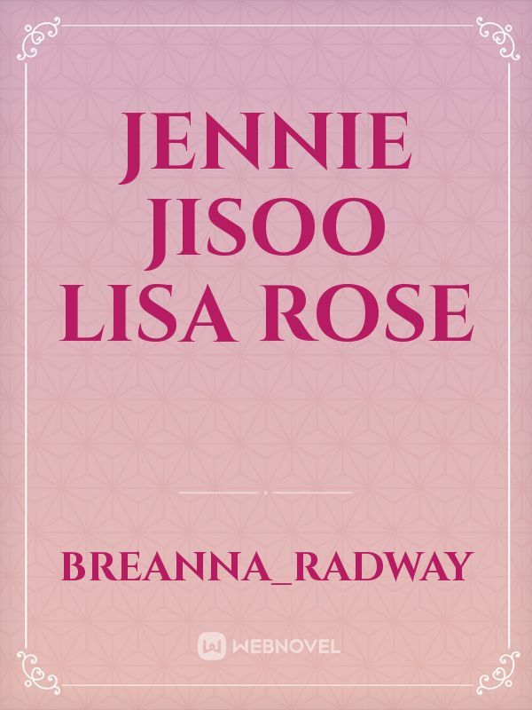 Jennie Jisoo Lisa rose