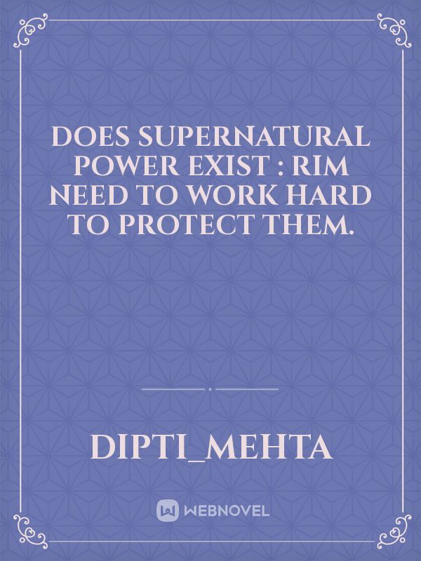 does supernatural power exist : Rim need to work hard to protect them.