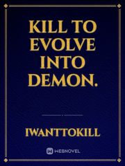 Kill to evolve into Demon. Book