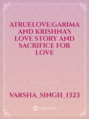 Atruelove:Garima and krishna's love story and sacrifice for love Book