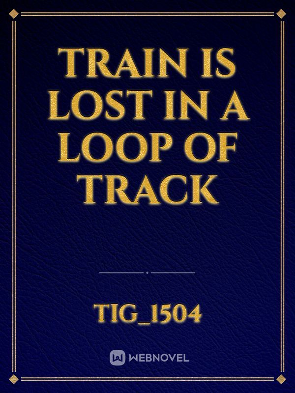Train is Lost in a Loop of Track