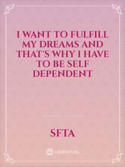 I want to fulfill my dreams and that's why I have to be self dependent Book