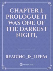 Chapter 1: Prologue 

It was one of the darkest night, Book