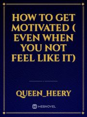 How to get motivated ( even when you not feel like it) Book
