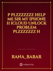 P plzzzzzzz help me sir my iphone 11 icloud unlock problem plzzzzzzz h Book