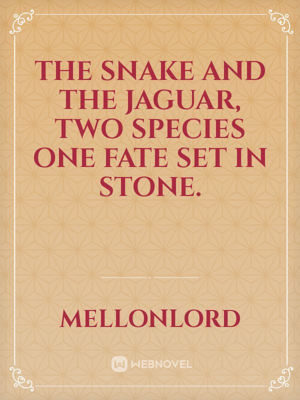 The snake and the Jaguar, Two species one fate set in stone.