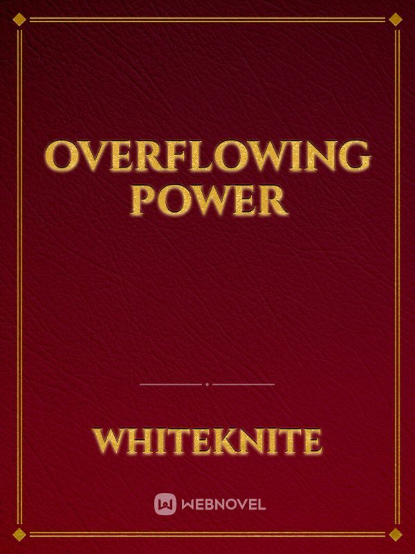 Overflowing Power