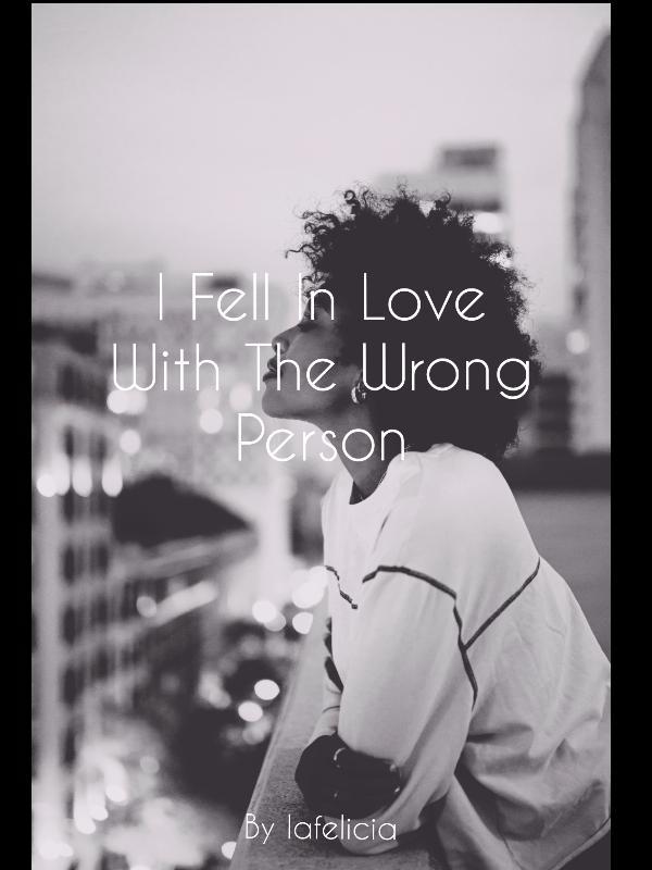 I Fell In Love With The Wrong Person