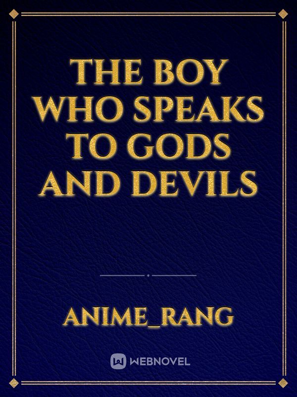 The boy who speaks to Gods and Devils