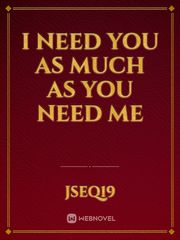 I need you as much as You need me Book