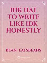 idk hat to write
like
idk
honestly Book