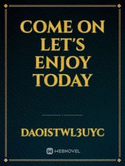 come on let's enjoy today Book
