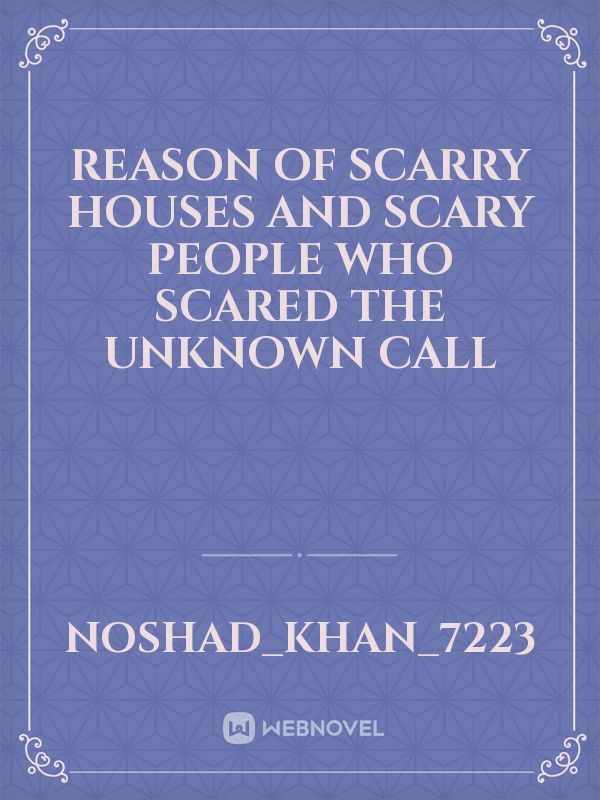 Reason of scarry houses and scary people who scared the unknown call Book
