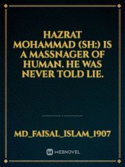 Hazrat mohammad (sh:) is a massnager of human. He was never told lie. Book