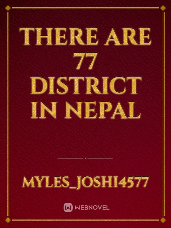 There are 77 district in Nepal