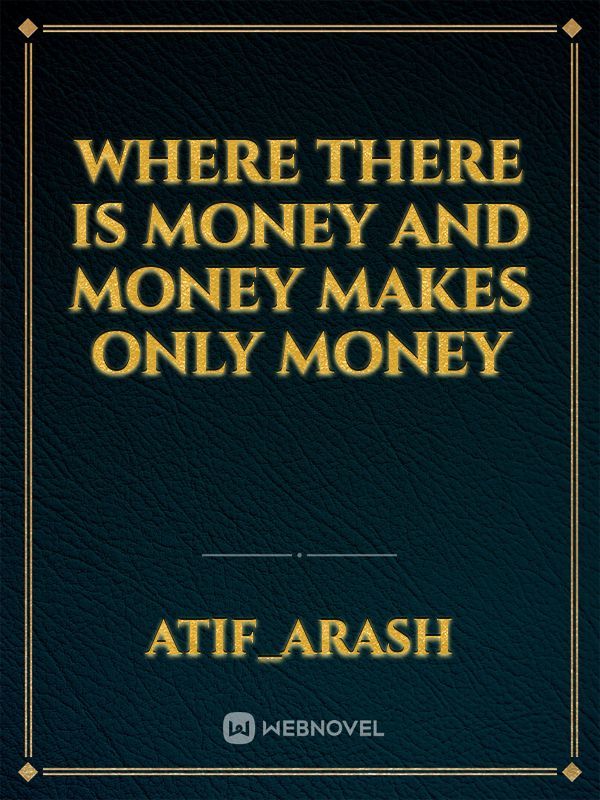 Where there is money and money makes only money