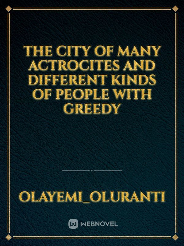 The city of many actrocites and different kinds of people with greedy