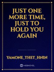 Just one more time, Just to hold you again Book