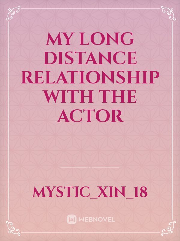 My long distance relationship with the actor