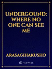 UNDERGOUND: Where No One Can See Me Book