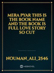 Mera pyar this is the book name and the book is full love story so cut Book