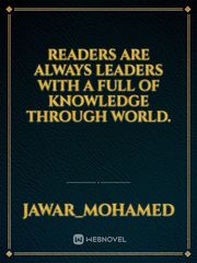 Readers are always leaders with a full of knowledge through world. Book