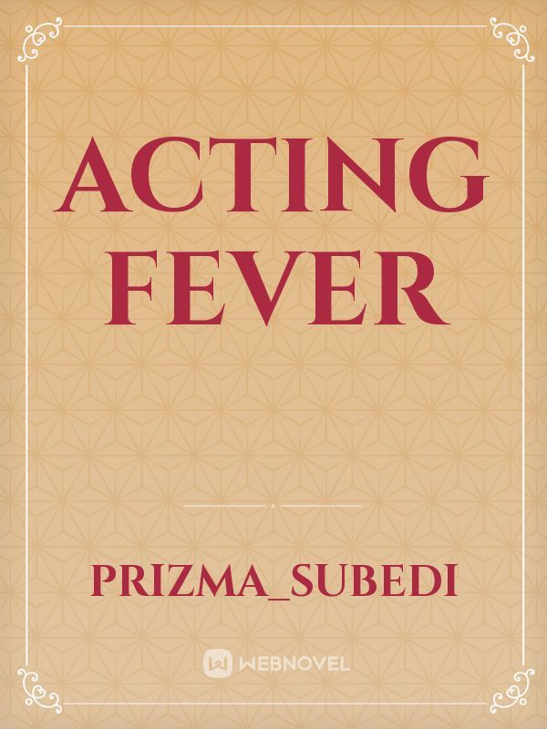 Acting fever