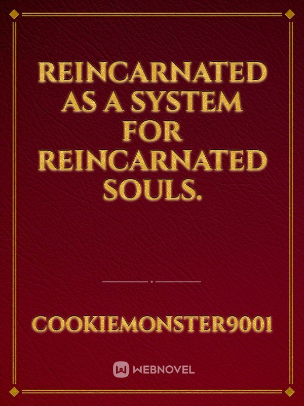 Reincarnated as a System for Reincarnated Souls.