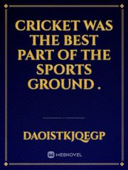 Cricket was the best part of the sports ground . Book