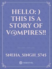 HELLO: )
THIS IS A STORY OF V@MPIRES!! Book