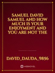 Samuel David Samuel and how much is your enjoyment and you are not the Book