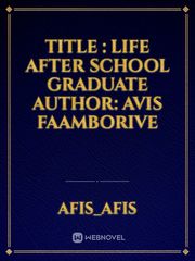 TITLE : 
LIFE AFTER SCHOOL GRADUATE

author: 
Avis FAAMBORIVE Book