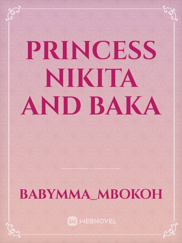 Princess Nikita
and 
Baka