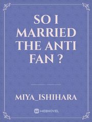 SO I MARRIED THE ANTI FAN ? Book