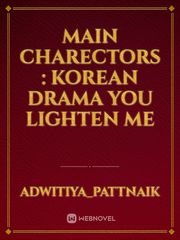 Main charectors : korean drama 
You lighten me Book