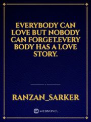 Everybody can love but Nobody can forget.Every body has a love story. Book