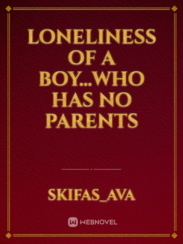 Loneliness of a boy...who has no parents